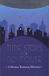 Time Stops for No Mouse (Hermux Tantamoq Adventure)
