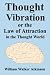 Thought Vibration or the Law of Attraction in the Thought World