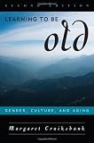 Learning to Be Old: Gender, Culture, and Aging