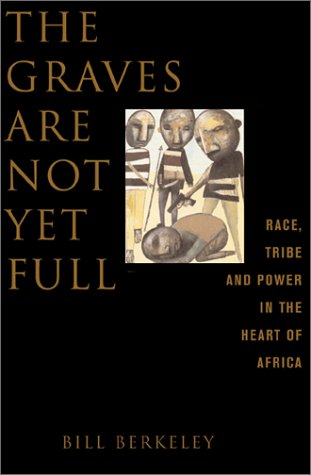 The Graves Are Not Yet Full Race, Tribe And Power In The Heart Of Africa