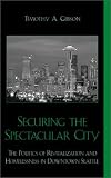 Image of Securing the Spectacular City: The Politics of Revitalization and Homelessness in Downtown Seattle