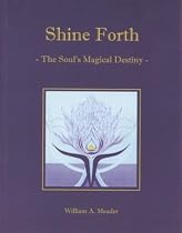Shine Forth: The Soul's Magical Destiny