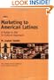 Marketing to American Latinos: A Guide to the In-Culture Approach