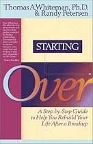 Starting Over: A Step-By-Step Guide to Help You Rebuild Your Life After a Break-Up