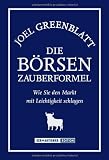 Die Börsen-Zauberformel. Wie Sie den Markt mit Leichtigkeit schlagen: Wie Sie dem Markt mit Leichtigkeit schlagen