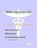 Immunoglobulins - A Medical Dictionary, Bibliography, and Annotated Research Guide to Internet References