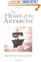 The Heart of the Antarctic: The Story of the British Antartic Expedition 1907-1909