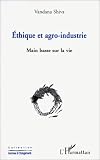 Ethique et agro-industrie. Main basse sur la vie