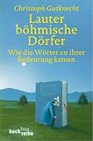 Lauter böhmische Dörfer. Wie die Wörter zu ihrer Bedeutung kamen.: Wie die Wörter zu ihrer Bedeutung kamen