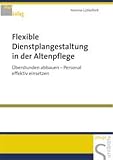 Produkt-Bild: Flexible Dienstplanung in der Altenpflege: &Uuml;berstunden abbauen - Personal effektiv einsetzen