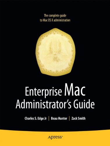 Enterprise Mac Administrator's Guide (Books for Professionals by Professionals)