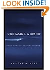 Unceasing Worship: Biblical Perspectives on Worship and the Arts