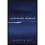 Unceasing Worship: Biblical Perspectives on Worship and the Arts