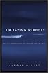 Unceasing Worship: Biblical Perspectives on Worship and the Arts