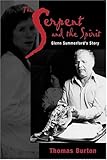 The Serpent And The Spirit: Glenn Summerford'S Story