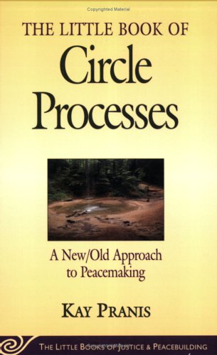 The Little Book of Circle Processes : A New/Old Approach to Peacemaking (The Little Books of Justice and Peacebuilding Series) under Arbitration, Negotiation & Mediation in The Books Store