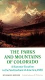 The Parks and Mountains of Colorado: A Summer Vacation in the Switzerland of America, 1868