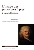L\'image des personnes âgées à travers l\'histoire