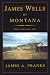 James Wells of Montana: The Years 1860-1885