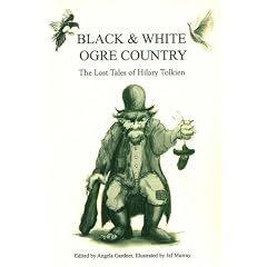 Black and White Ogre Country: The Lost Tales of Hilary Tolkien