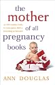 The Mother of All Pregnancy Books: An All-Canadian Guide to Conception, Birth & Everything in Between