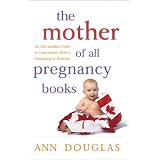 The Mother of All Pregnancy Books: An All-Canadian Guide to Conception, Birth and Everything in Between