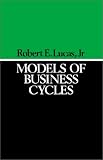  Models of Business Cycles:  Robert E. Lucas