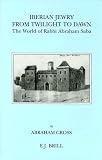 Review Brill Academic Publishers  / Iberian Jewry from Twilight to Dawn: The World of Rabbi Abraham Saba (Brill's Series in Jewish Studies, Vol. 10) (Brill's Series in Jewish Studies, Vol. 10)