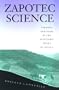 Zapotec Science: Farming and Food in the Northern Sierra of Oaxaca