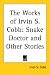 Books : The Works of Irvin S. Cobb: Snake Doctor And Other Stories