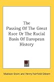 The Passing Of The Great Race Or The Racial Basis Of European History