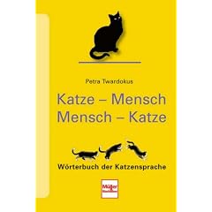 Katze - Mensch Mensch - Katze: W�rterbuch der Katzensprache
