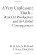 A Very Unpleasant Truth...Peak Oil Production and its Global Consequences