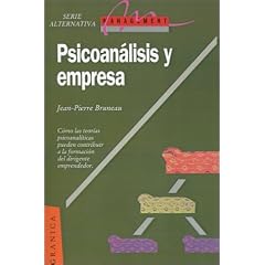 Psicoanalisis y Empresa: Como Utilizar El Psicoanalisis Para Comprender La Empresa