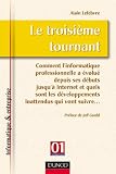 Le troisieme tournant : Comment linformatique professionnelle a evolue depuis ses debuts jusqua Internet et quels sont les developpements inattendus qui vont suivre...