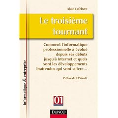 Le troisi�me tournant : Comment l'informatique professionnelle a �volu� depuis ses d�buts jusqu'� Internet et quels sont les d�veloppements inattendus qui vont suivre...