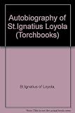The autobiography of St Ignatius Loyola ; [as told to Luis Gonçalves da Câmara], with related documents