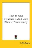 How To Give Treatments And Cure Disease Permanently