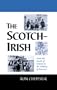 The Scotch-Irish: From the North of Ireland to the Making of America