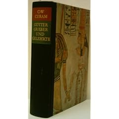 C.W. CERAM: G�tter, Gr�ber und Gelehrte