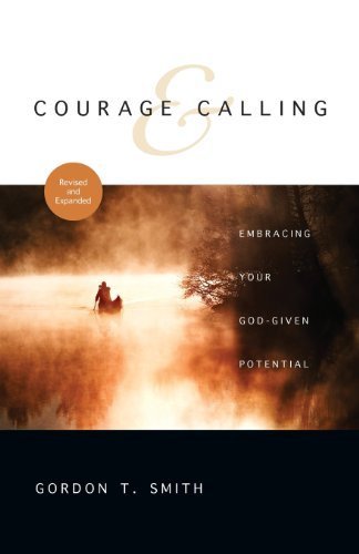Courage and Calling: Embracing Your God-Given Potential by Smith, Gordon T. (2011) Paperback
