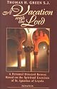 A Vacation with the Lord: A Personal Directed Retreat Based on the Spiritual Exercises of St.Ignatius of Loyola