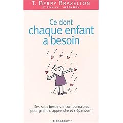 Ce dont chaque enfant a besoin. Sept besoins incontournables pour grandir, apprendre et s'�panouir
