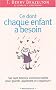 Ce dont chaque enfant a besoin. Sept besoins incontournables pour grandir, apprendre et s'�panouir