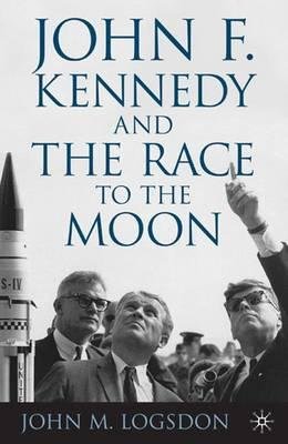 [ John F. Kennedy and the Race to the Moon (Palgrave Studies in the History of Science and Technology (Hardcover)) ] By Logsdon, John M ( Author ) [ 2010 ) [ Hardcover ]