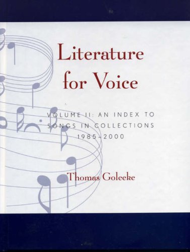 Literature for Voice: Vol. 2: An Index to Songs in Collections 1985-2000