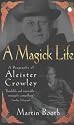 A Magick Life: The Life of Aleister Crowley