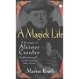 A Magick Life: The Life of Aleister Crowley