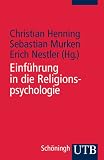 Einf&uuml;hrung in die Religionspsychologie. - Christian Henning, Sebastian Murken, Erich Nestler