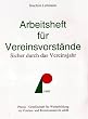 Arbeitsheft f�r Vereinsvorst�nde: Sicher durch das Vereinsjahr